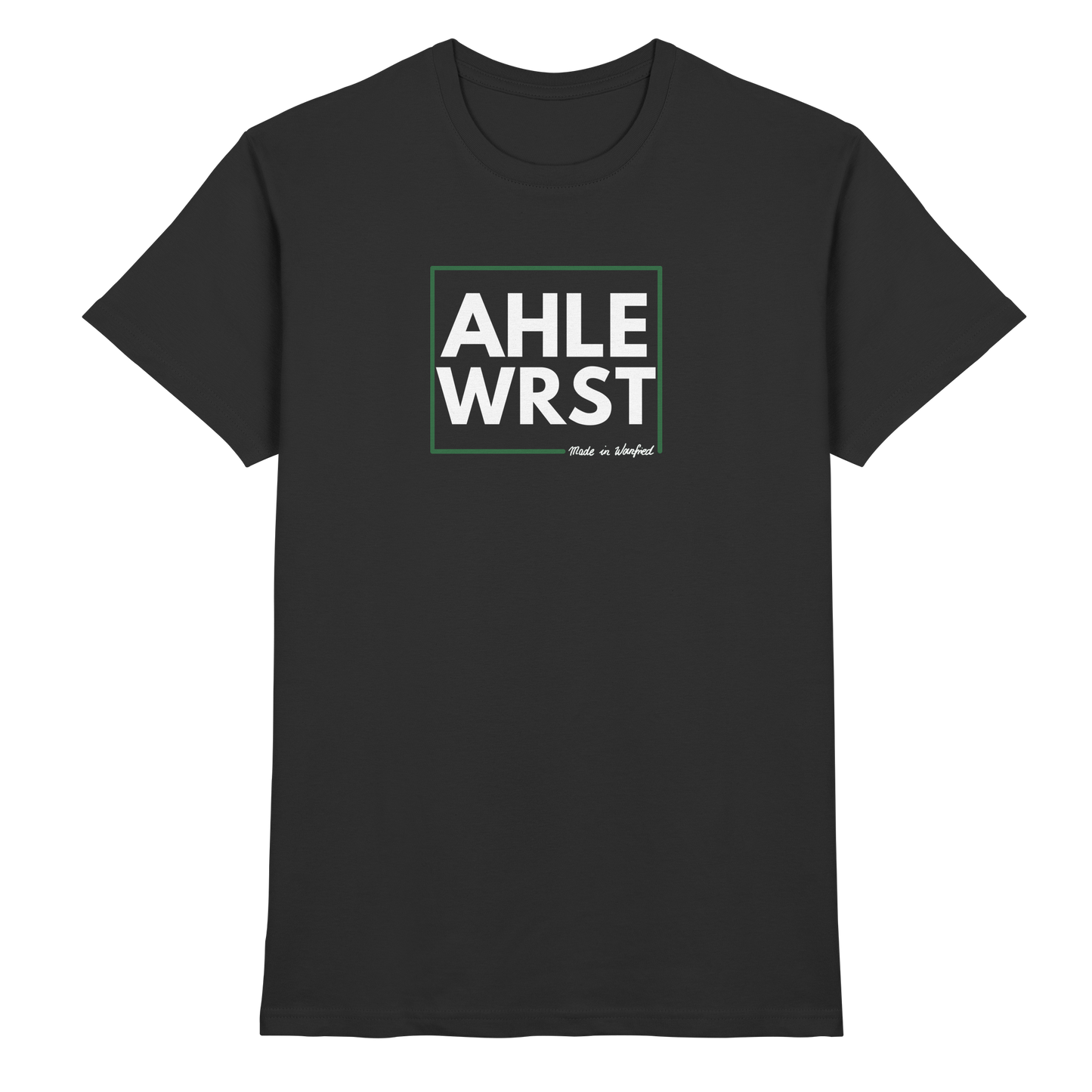 AHLE WRST - Made in Wanfried - Shirt