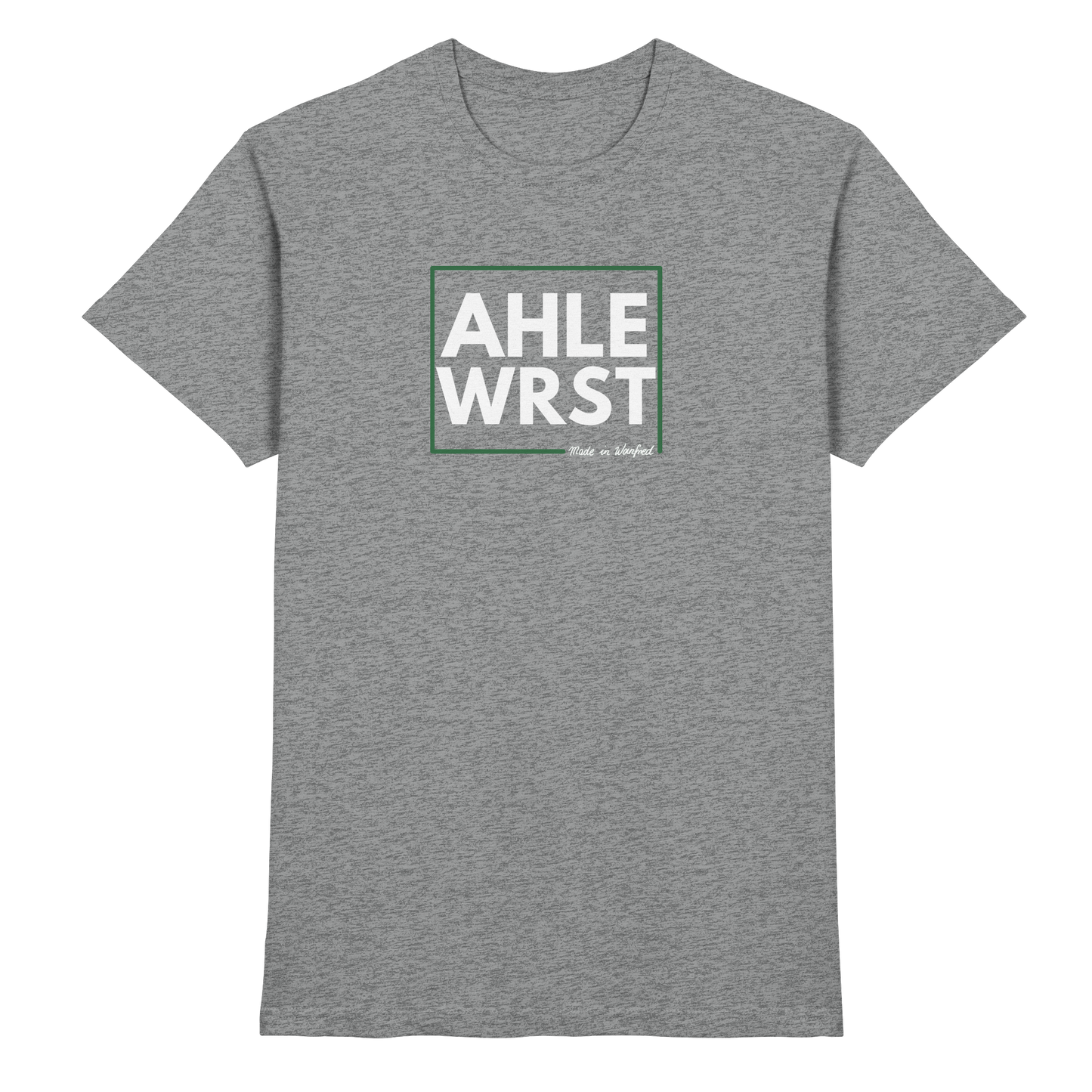 AHLE WRST - Made in Wanfried - Shirt